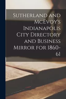 Libro Sutherland And Mcevoy's Indianapolis City Directory...