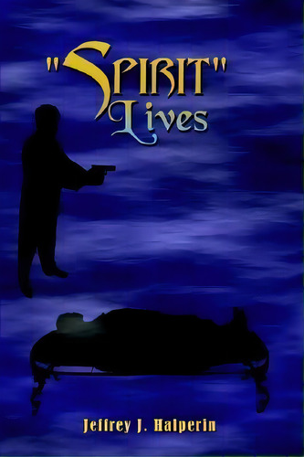 Spirit Lives, De Jeffrey J. Halperin. Editorial Authorhouse, Tapa Dura En Inglés