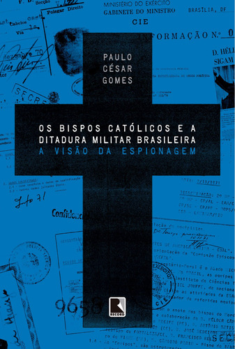 Os bispos católicos e a ditadura militar brasileira: A visão da espionagem, de Gomes, Paulo César. Editorial Editora Record Ltda., capa mole em português, 2014