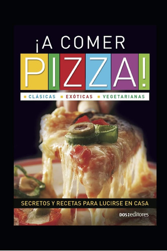 Libro: ¡a Comer Pizza! Clásicas - Exóticas - Vegetarianas: S