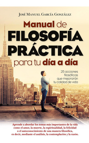 Manual de filosofÃÂa prÃÂ¡ctica para tu dÃÂa a dÃÂa: No, de García González, José Manuel., vol. 1. Editorial Arcopress Ediciones, tapa blanda, edición 1 en español, 2023