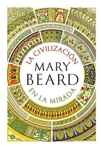 Civilizacion En La Mirada, La, de Mary Beard. Editorial Crítica, edición 1 en español