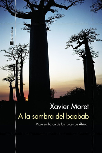 A La Sombra Del Baobab (np): Viaje En Busca De Las Raíces De África, De Xavier Moret., Vol. 1. Editorial Ediciones Peninsula, Tapa Blanda En Español