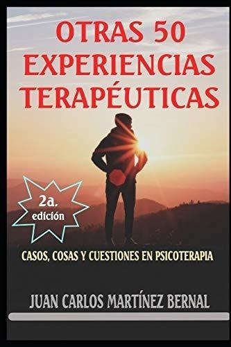 Otras 50 Experiencias Terapeuticas Casos, Cosas Y.., de MARTÍNEZ BERNAL, JUAN CARLOS. Editorial Independently Published en español