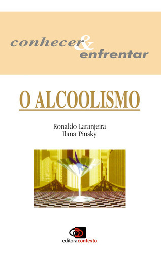 Livro O Alcoolismo - Conhecer & Enfrentar, De Ilana Pinsky. Editora Contexto, Capa Mole Em Português