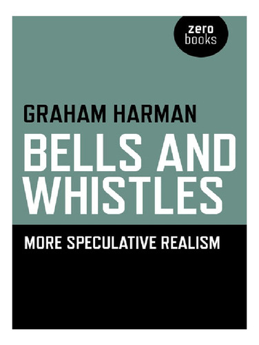 Bells And Whistles  More Speculative Realism - Graham. Eb12