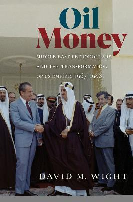 Oil Money : Middle East Petrodollars And The Transformati...