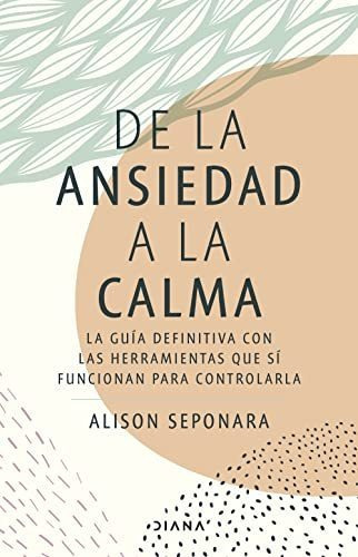 De La Ansiedad A La Calma - Seponara Alison