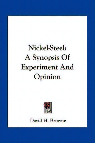 Nickel-steel : A Synopsis Of Experiment And Opinion, De David H Browne. Editorial Kessinger Publishing, Tapa Blanda En Inglés