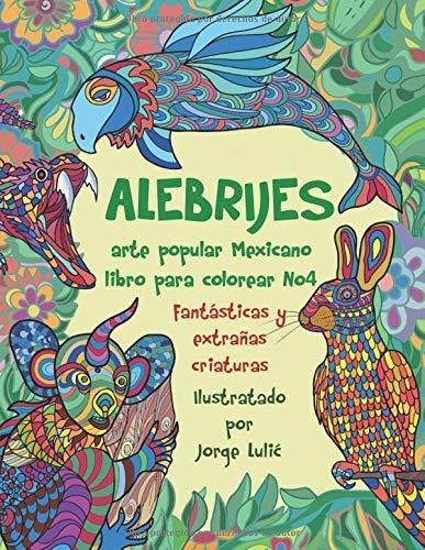 Libro Alebrijes Arte Popular Mexicano  Para Colorear  Lrf