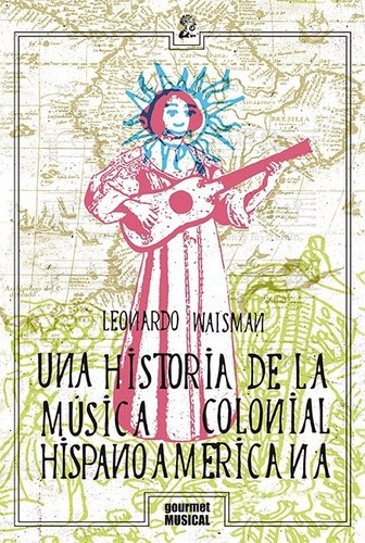 Historia Musica Colonial Hispanoamericana - Gourmet Musical