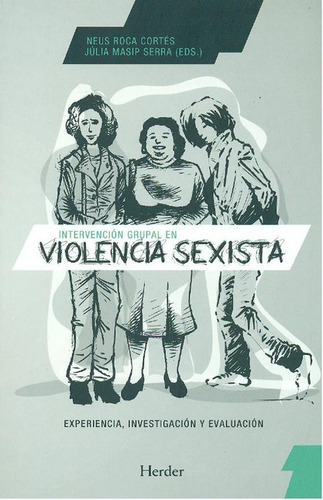 Intervencion Grupal En Violencia Sexista, De Roca Cortes, Neus. Editorial Herder, Tapa Blanda, Edición 1 En Español, 2011