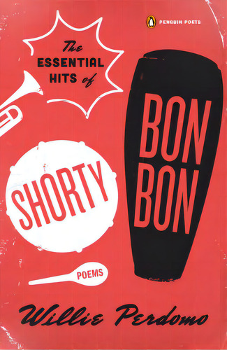 The Essential Hits Of Shorty Bon Bon: Poems, De Perdomo, Willie. Editorial Penguin Group, Tapa Blanda En Inglés
