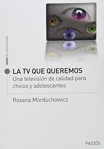 Libro La Tv Que Queremos De Roxana Morduchowicz