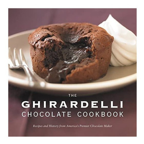 Libro: The Ghirardelli Chocolate Cookbook: Recipes And Histo