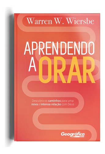 Aprendendo a orar, de Wiersbe, Warren Wendel. Editorial Geo-Gráfica e Editora Ltda, capa mole em português, 2020