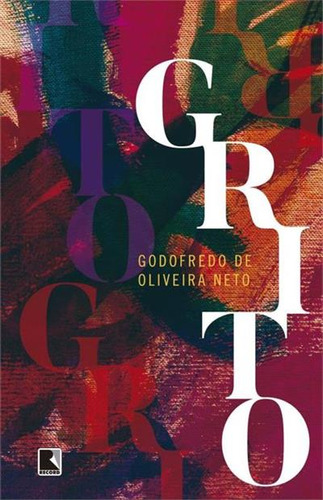 Grito - 1ªed.(2016), De Godofredo De Oliveira Neto. Editora Record, Capa Mole, Edição 1 Em Português, 2016