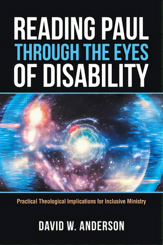 Reading Paul Through The Eyes Of Disability: Practical Theological Implications For Inclusive Min..., De Anderson, David W.. Editorial Westbow Pr, Tapa Blanda En Inglés