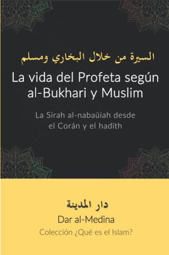 La Vida Del Profeta Segun Al-bukhari Y Muslim: La Sirah Al-n