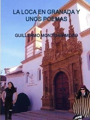 La Loca En Granada Y Unos Poemas - Guillermo Montehermoso