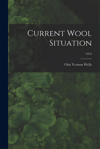 Current Wool Situation; 1953, De Wells, Oris Vernon 1903-. Editorial Hassell Street Pr, Tapa Blanda En Inglés