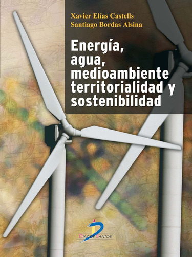 Energia Agua Medioambiente Territorialidas Y Sostenibilidad, De Elias, X.. Editorial Diaz De Santos, Tapa Blanda En Español
