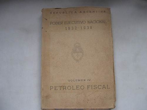 Poder Ejecutivo Nacional, Petroleo Fiscal. Ypf, 1932 - 1938