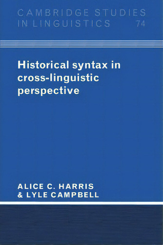 Cambridge Studies In Linguistics: Historical Syntax In Cross-linguistic Perspective Series Number 74, De Alice C. Harris. Editorial Cambridge University Press, Tapa Blanda En Inglés