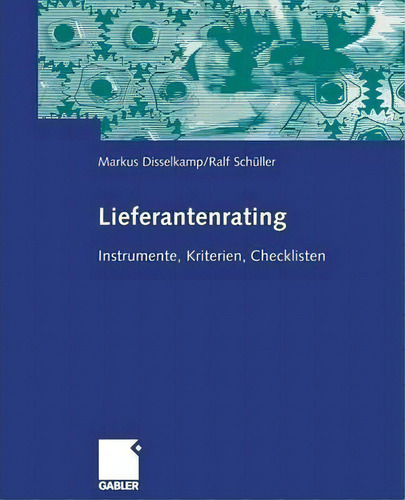 Lieferantenrating: Instrumente, Kriterien, Checklisten, De Marcus Disselkamp., Vol. 1. Editorial Gabler Verlag, Tapa Blanda En Alemán