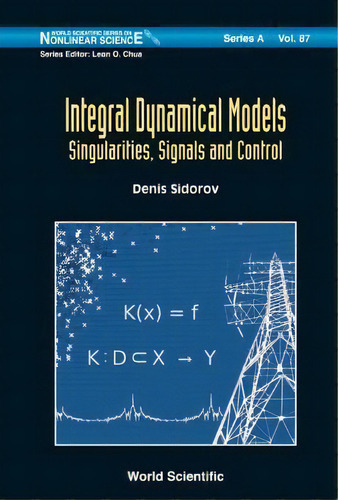 Integral Dynamical Models: Singularities, Signals And Control, De Denis Sidorov. Editorial World Scientific Publishing Co Pte Ltd, Tapa Dura En Inglés