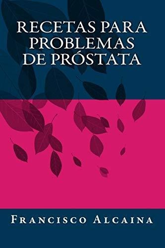 Libro : Recetas Para Problemas De Prostata - Alcaina,...