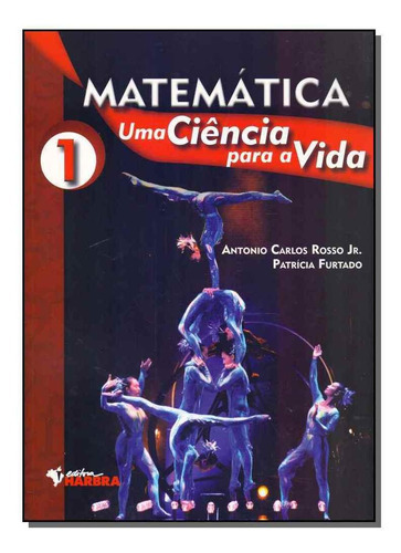 Matemática: Uma Ciência Para A Vida - Vol. 01, De Jr., Antonio Carlos E Furtado, Patricia. Editora Harbra Em Português