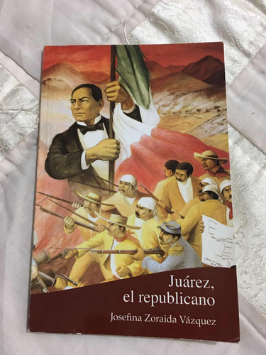 Juarez El Republicano Autor Josefina Zaraida Editorial Sep
