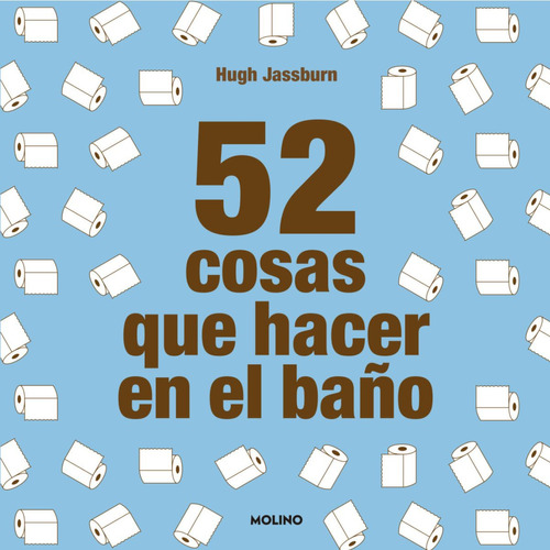 52 Cosas Que Hacer En El Baño, De Hugh Jassburn., Vol. 1.0. Editorial Molino, Tapa Blanda, Edición 1.0 En Español, 2023