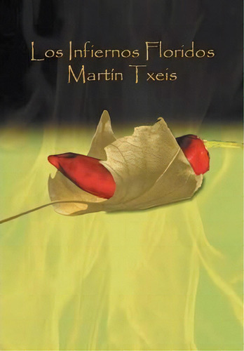 Los Infiernos Floridos, De Martin Txeis. Editorial Palibrio, Tapa Dura En Español