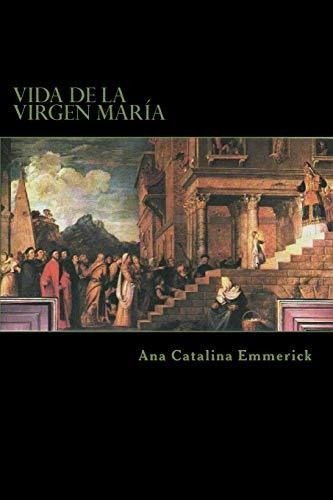 Libro : Vida De La Virgen María Según Las Visiones De Ana.