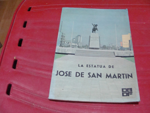Libro La Estatua De Jose De San Martin  ,  Año 1973  , 51 Pa