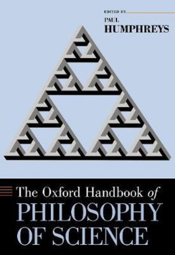 The Oxford Handbook Of Philosophy Of Science / Paul Humphrey