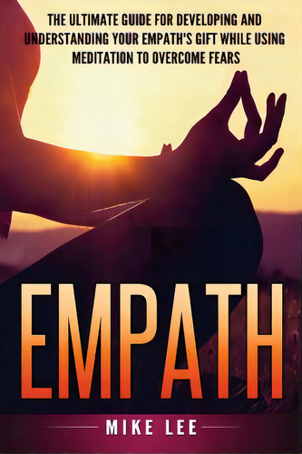 Empath: The Ultimate Guide For Developing And Understanding Your Empath's Gift While Using Medita..., De Intuitive, Intuition. Editorial Createspace, Tapa Blanda En Inglés