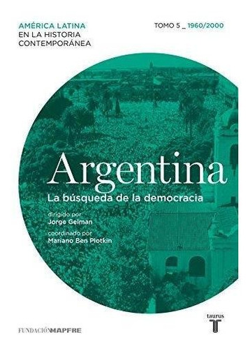 Argentina La Busqueda De La Democracia V 1960-2000 - Gelman