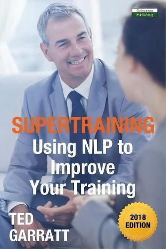 Supertraining : Using Nlp To Improve Your Training, De Ted Garratt. Editorial Oakamoor Publishing, Tapa Blanda En Inglés