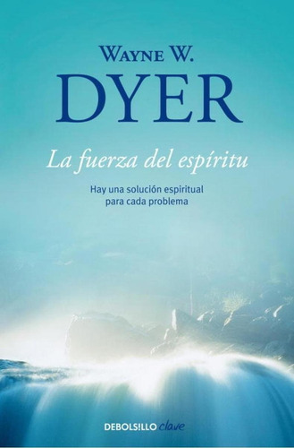 Libro: La Fuerza Del Espíritu. Dyer, Wayne W.. Debolsillo