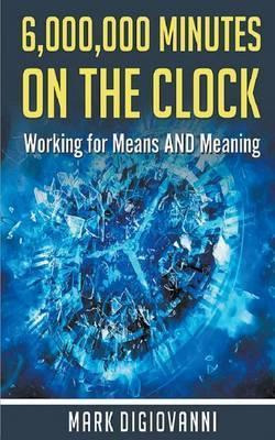 Libro 6,000,000 Minutes On The Clock : Working For Means ...
