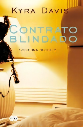 3. Contrato Blindado Solo Una Noche, De Kyra Davis. Solo Una Noche, Vol. 3. Editorial Aguilar, Tapa Blanda En Español