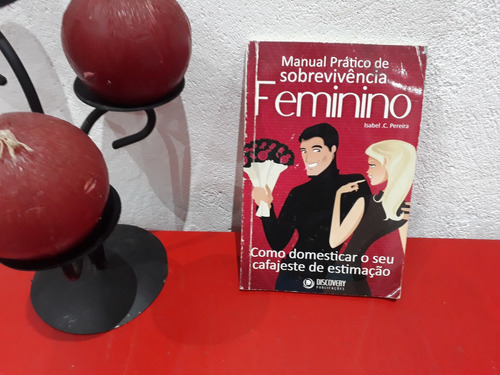 Livro: Manual Prático De Sobrevivência Feminino - Como Domesticar O Seu Cafajeste De Estimação - Isabel C Pereira - 2012