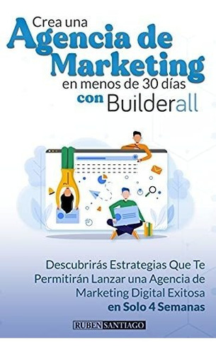 Crea Una Agencia Digital En Menos De 30 Dias Con Builderall