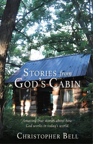 Stories From God's Cabin, De Bell, Christopher. Editorial Xulon Pr, Tapa Blanda En Inglés