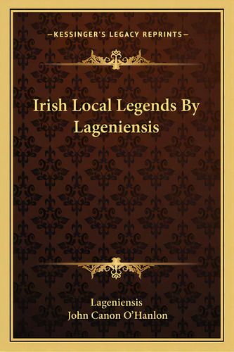 Irish Local Legends By Lageniensis, De Lageniensis. Kessinger's Legacy Reprints, Vol. 1. Editorial Kessinger Pub Llc, Tapa Blanda En Inglés