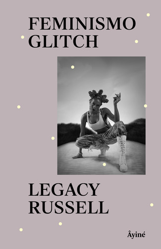 Feminismo Glitch, de Legacy Russell. Editora Âyiné, capa mole em português, 2023