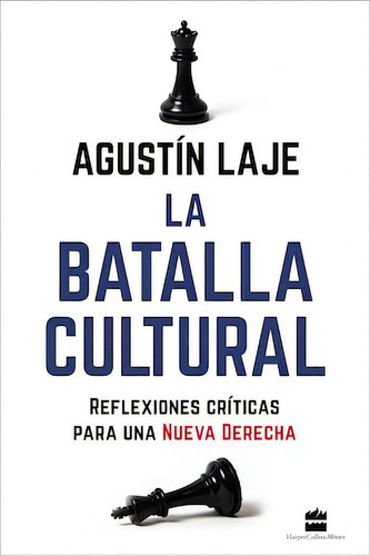 La Batalla Cultural: Reflexiones críticas para una Nueva Derecha, de Laje, Agustin. Editorial Harper Collins Mexico, tapa blanda en español, 2022